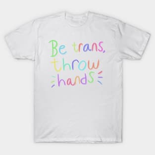 Be trans throw hands T-Shirt